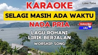 Selagi Masih Ada Waktu Karaoke Nada Pria Lagu Rohani Populer Lirik Berjalan Worship Song viral