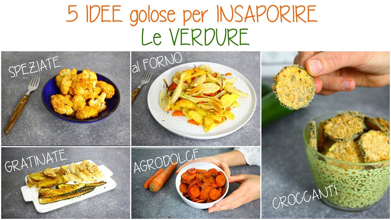 5 IDEE GOLOSE e SEMPLICI PER INSAPORIRE LE VERDURE e RENDERLE GOLOSE IN MODO SANO
