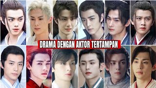 TOP 10 AKTOR CHINA TERTAMPAN BESERTA DRAMA-DRAMA YANG DIMAINKAN