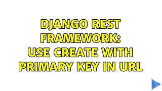 Django Rest Framework: use create with primary key in URL (2 Solutions!!)