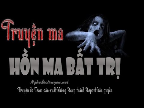 Video Hồn Ma Bất Trị -Truyện ma có thật cực hay và mới - youtube