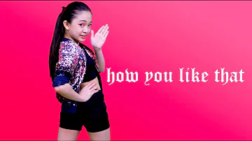 How You Like That (Dance Cover by Kaycee) | Kaycee & Rachel in Wonderland