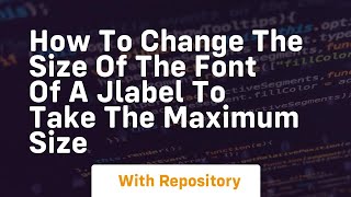 how to change the size of the font of a jlabel to take the maximum size