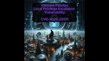 VMware Patches Local Privilege Escalation Vulnerability - CVE-2025-22231