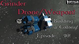 Space Engineers Building a Colony Episode 10: (Grinder Drone/Weapon)