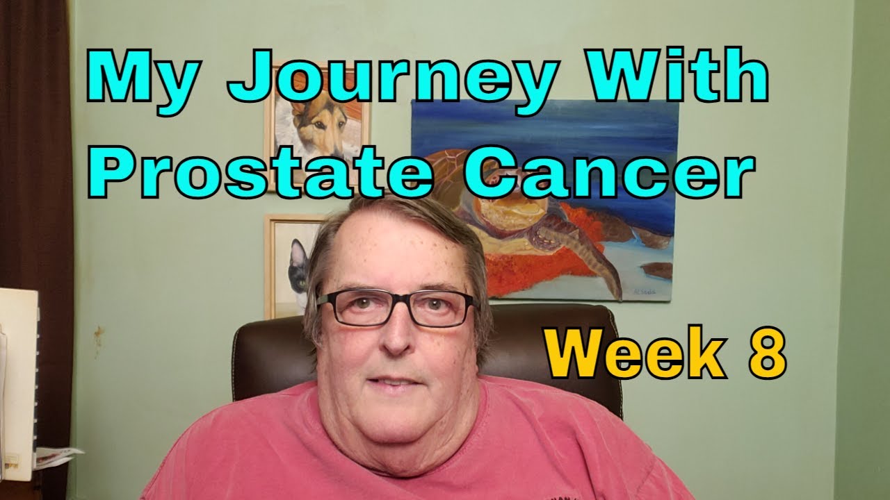 My Journey With Prostate Cancer Week 8