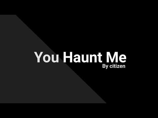 You Haunt Me By citizen ft. Lyrics