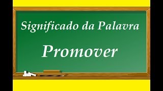 Significado da palavra  Promover