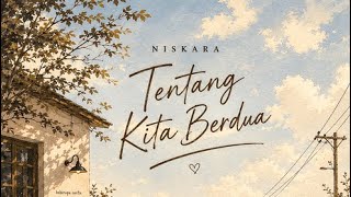 Niskara - Tentang Kita Berdua Lyrics