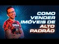 4 dicas para voc vender imveis de alto padro  guilherme machado