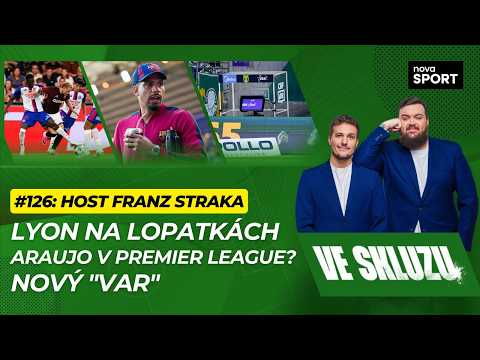 VE SKLUZU 126 | Lyon na lopatkách. Araujo v Premier League? Nový "VAR" - ft. Franz Straka