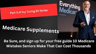 Turning 65? Medicare Supplements Explained | Part 3 of My Medicare Series