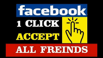 how to accept all friend request on facebook at once 2018