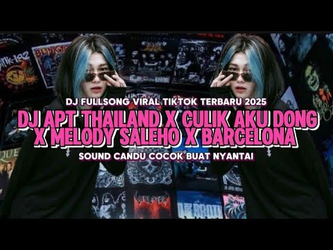 DJ APT THAILAND X CULIK AKU DONG X MELODY SALEHO X BARCELONA VIRAL TIKTTOK FULL SONG