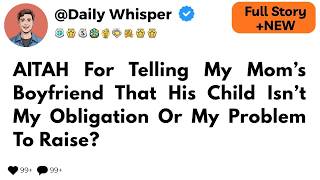 AITAH For Telling My Mom’s Boyfriend That His Child Isn’t My Obligation Or My Problem To Raise?