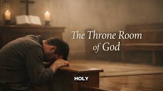 The Throne Room Of God  Powerful Worship Song