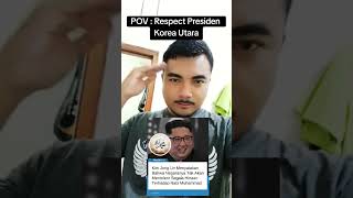 POV : Respect Presiden Korea Utara
