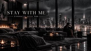 STAY WITH ME — Rainy Night R&B for When You Miss Someone | Cinematic Chill R&B