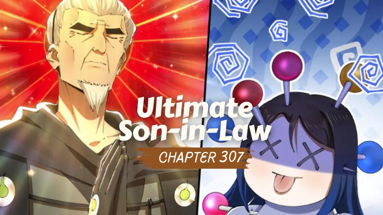 Ultimate Son-in-law Chapter 307 | Survive as the Hero's Husband