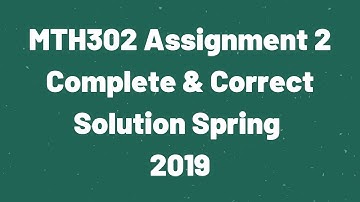 MTH302 (Business Mathematics & Statistics) Assignment 2 Solution Spring 2019