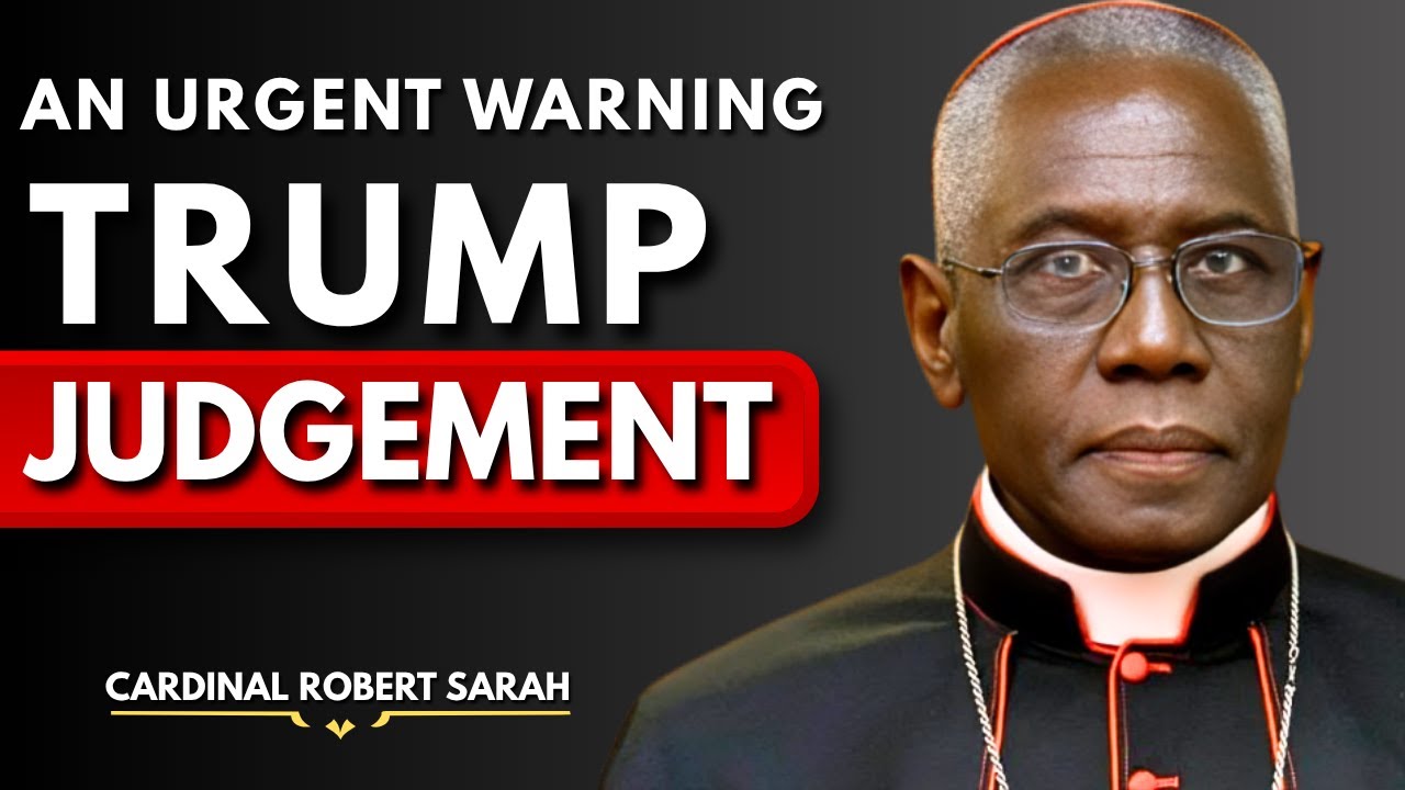 “Cardinal Robert Sarah Issues Urgent Warning: Judgment Is Upon the Nations”