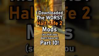 I Downloaded The WORST HL2 Mods (so that you don't have to) Part 10!