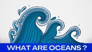 WHAT ARE OCEANS                     CRASH COURSE (MSB 210)