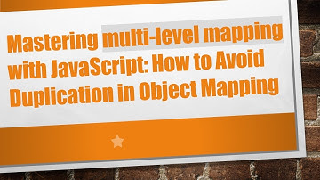 Mastering multi-level mapping with JavaScript: How to Avoid Duplication in Object Mapping