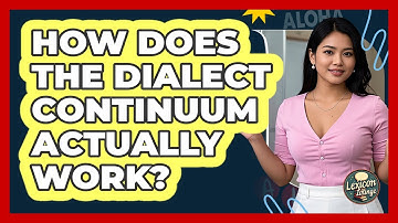 How Does The Dialect Continuum Actually Work? - Lexicon Lounge