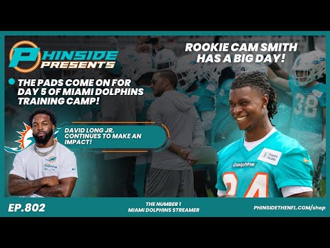 Episode 802: The Pads Come On For Day 5 Of Dolphins Training Camp