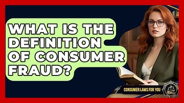 What Is The Definition Of Consumer Fraud? - Consumer Laws For You