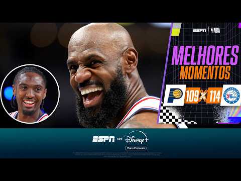 LEBRON TEM NOITE DE GARÇOM, MAXEY BRILHA, E 76ERS VIRAM SOBRE OS PACERS NA NBA