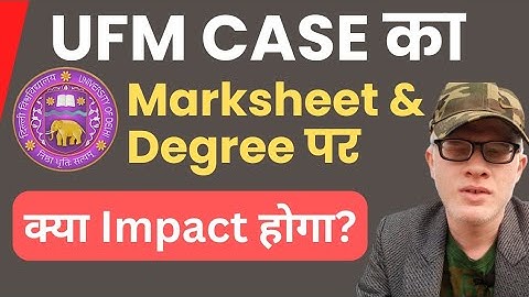 UFM Case Impact On Marksheet and Degree DU SOL NCWEB (EXPLAIN IN DETAILS)
