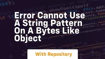 Error cannot use a string pattern on a bytes like object