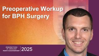 Treatment of Benign Prostatic Hyperplasia: Preoperative Workup for BPH Surgery