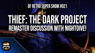 DF Retro Super Show 021: The Big Thief: The Dark Project Remaster Episode Ft. Nightdive Studios!