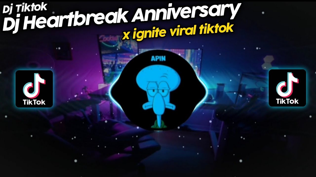 DJ HEARTBREAK ANNIVERSARY x IGNITE VIRAL TIK TOK TERBARU 2022 - YouTube