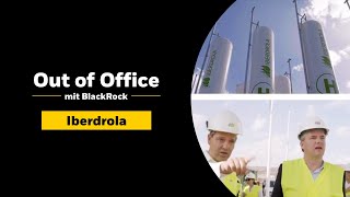 #OutOfOffice mit BlackRock: zu Besuch bei Iberdrola