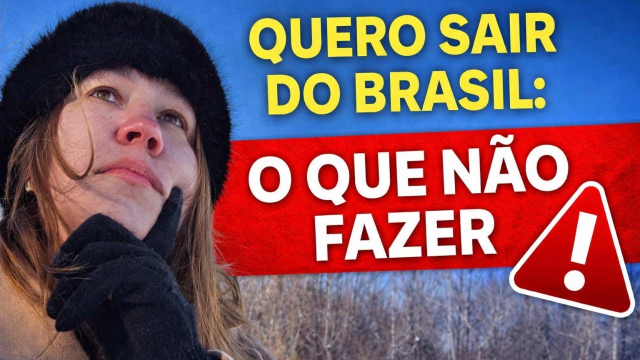 Quero sair do Brasil: O que você não deve fazer!
