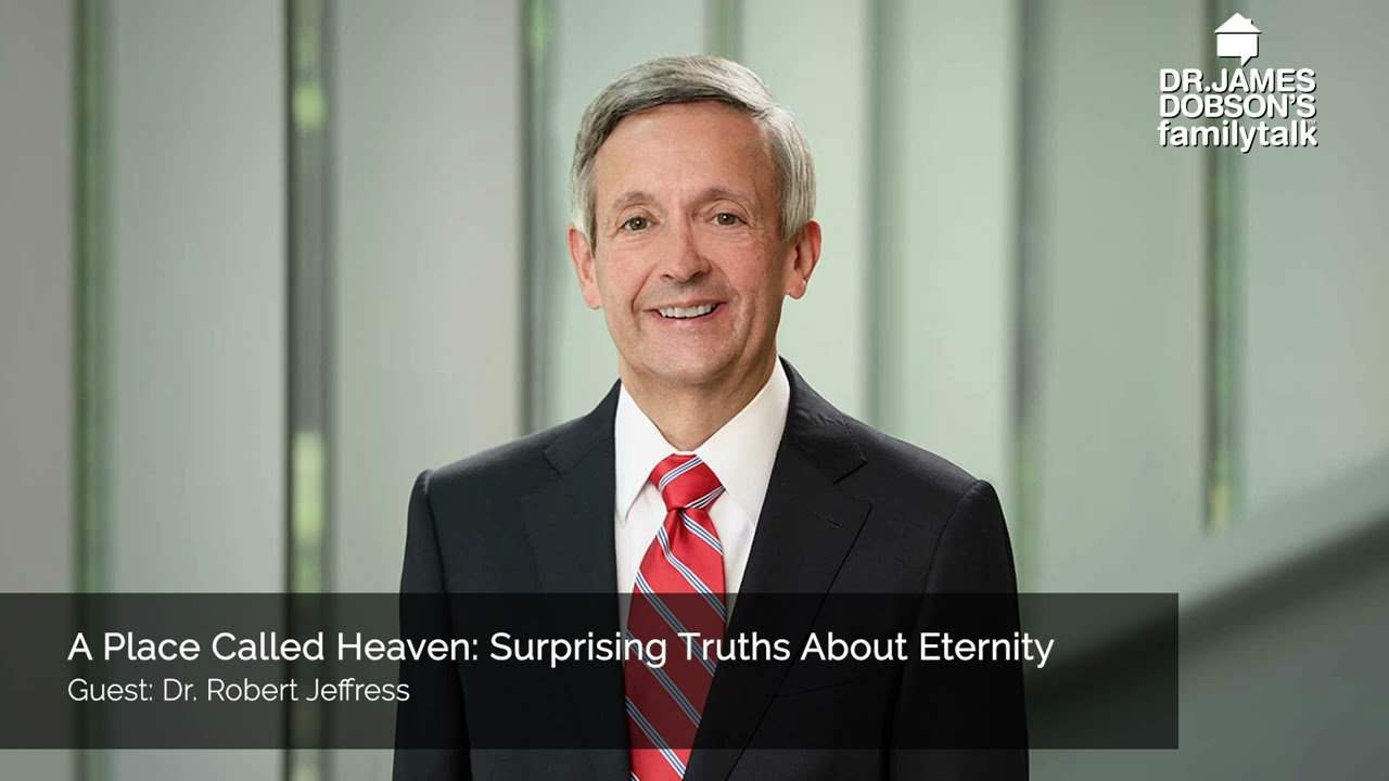 A Place Called Heaven  Surprising Truths About Eternity with Guest Dr. Robert Jeffress