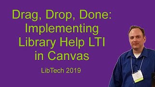 LibTech 2019 Drag Drop Done Library Help LTI in Canvas Presentation