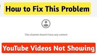 This Channel Doesn't Have Any Content Fix ! YouTube Videos not showing on Channel Home Page Fix !