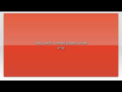 Vue.js watch a nested property inside array
