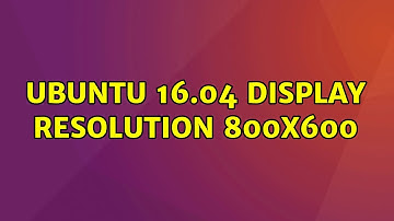 Ubuntu: Ubuntu 16.04 Display Resolution 800x600 (2 Solutions!!)