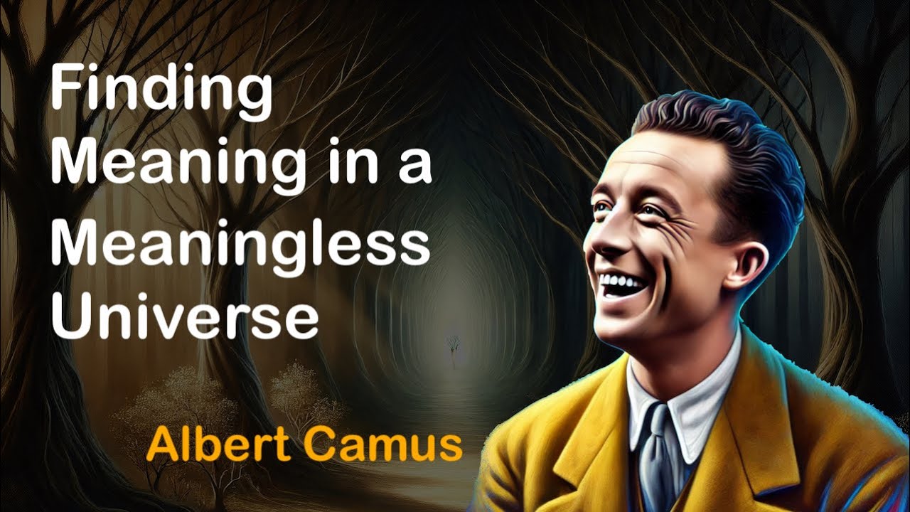 Finding Meaning in a meaningless Universe: The ideas of Albert Camus ...