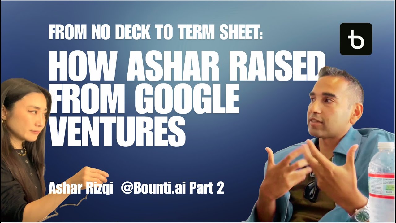 220. From No Deck to Term Sheet: Raised from Google Ventures: Ashar Rizqi @Bounti.ai Part 2