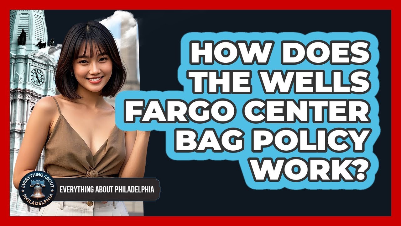 How Does The Wells Fargo Center Bag Policy Work? - Everything About
