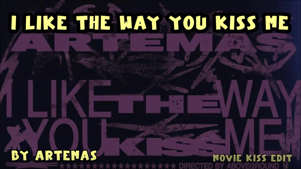 I like the way you kiss me - Artemas [movie kiss video edit] - YouTube