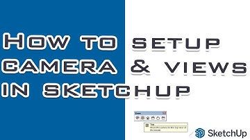 How to setup camera & views in Sketchup | Quick Sketchup Tutorials