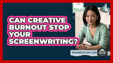 Can Creative Burnout Stop Your Screenwriting?